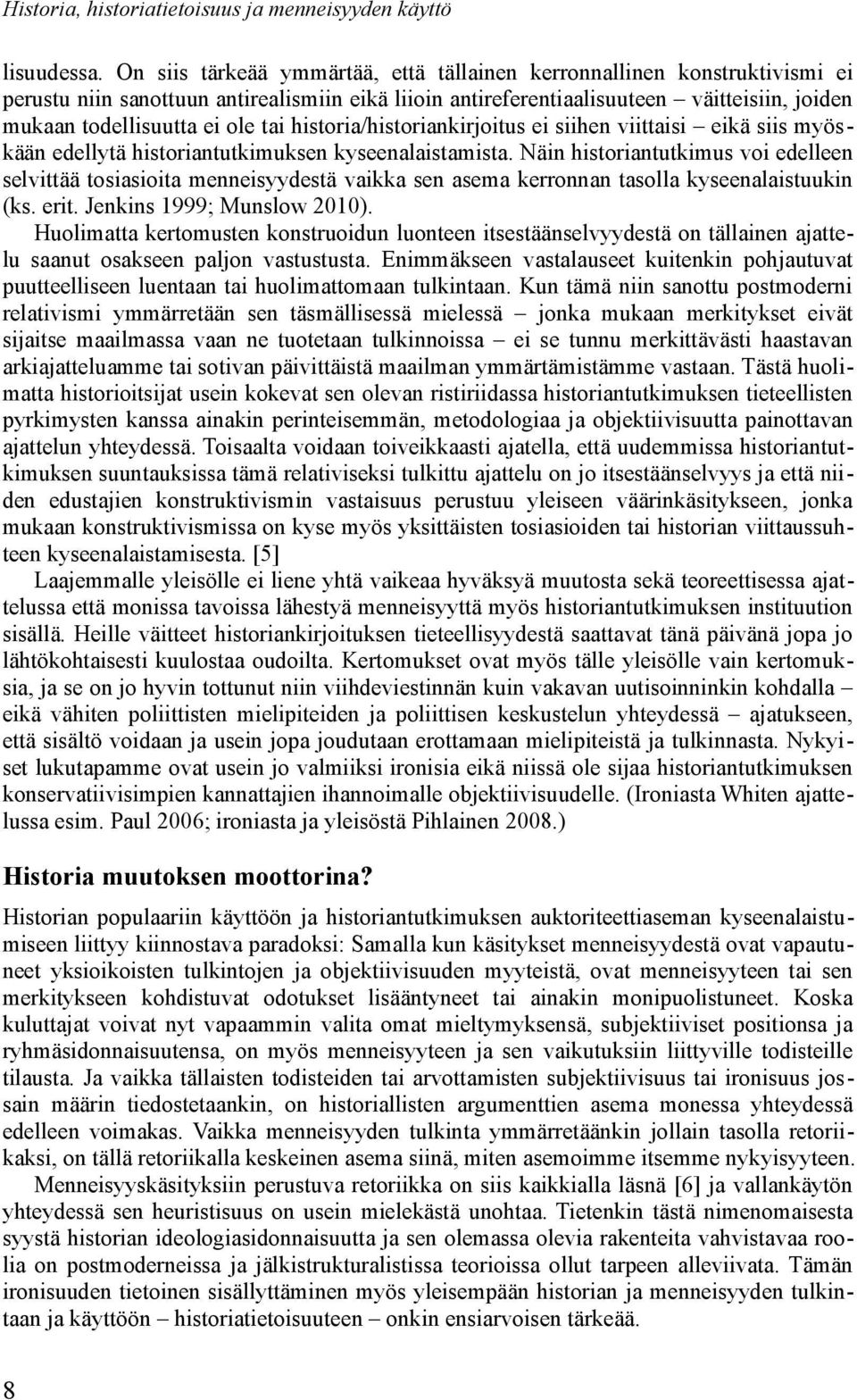tai historia/historiankirjoitus ei siihen viittaisi eikä siis myöskään edellytä historiantutkimuksen kyseenalaistamista.