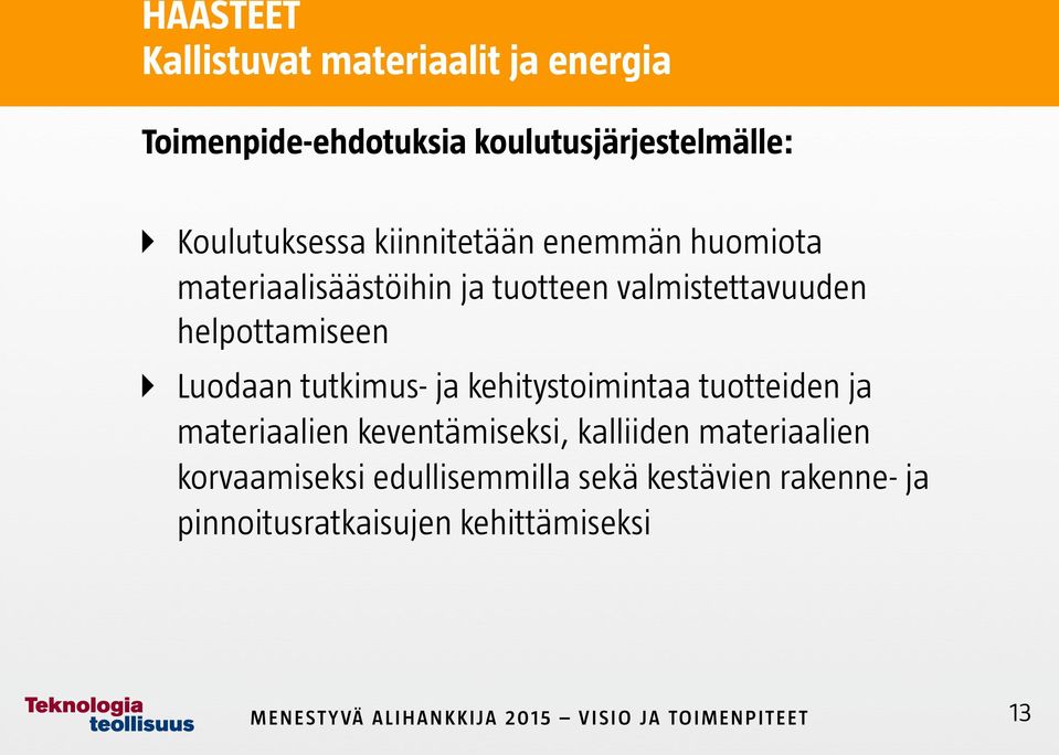 Luodaan tutkimus- ja kehitystoimintaa tuotteiden ja materiaalien keventämiseksi, kalliiden