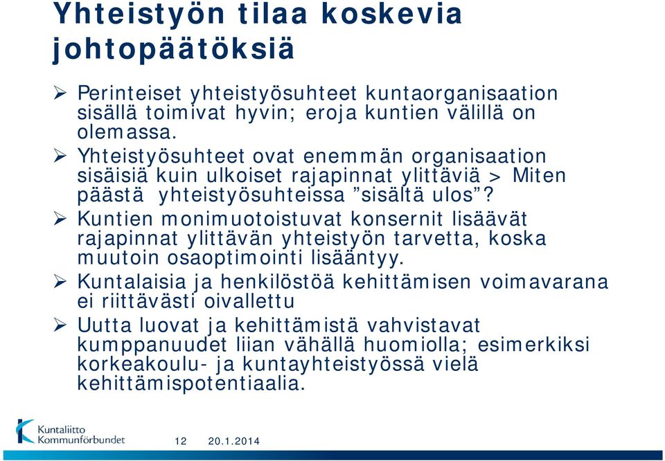 Kuntien monimuotoistuvat konsernit lisäävät rajapinnat ylittävän yhteistyön tarvetta, koska muutoin osaoptimointi lisääntyy.