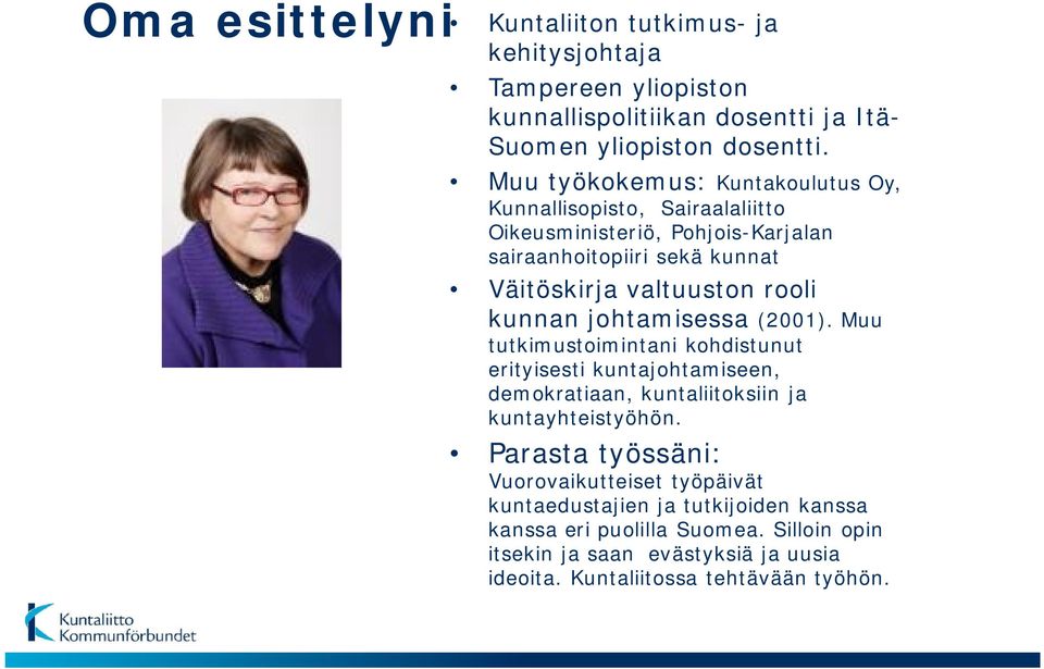 kunnan johtamisessa (2001). Muu tutkimustoimintani kohdistunut erityisesti kuntajohtamiseen, demokratiaan, kuntaliitoksiin ja kuntayhteistyöhön.