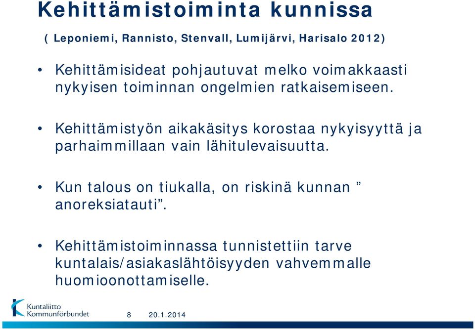 Kehittämistyön aikakäsitys korostaa nykyisyyttä ja parhaimmillaan vain lähitulevaisuutta.