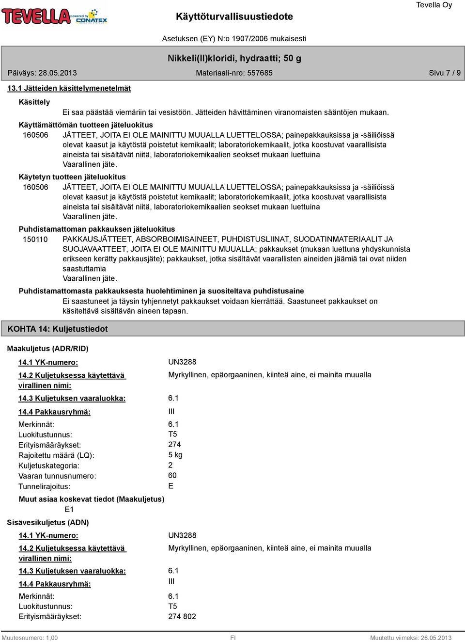 jotka koostuvat vaarallisista aineista tai sisältävät niitä, laboratoriokemikaalien seokset mukaan luettuina Vaarallinen jäte.