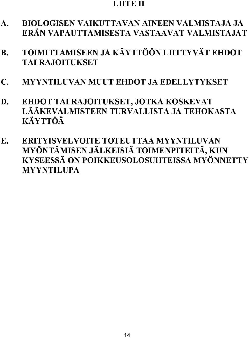 EHDOT TAI RAJOITUKSET, JOTKA KOSKEVAT LÄÄKEVALMISTEEN TURVALLISTA JA TEHOKASTA KÄYTTÖÄ E.