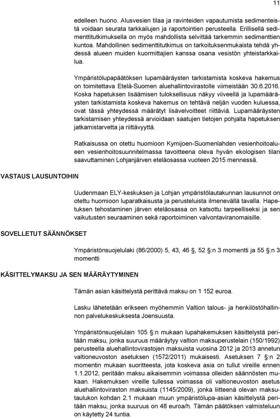 Erillisellä sedimenttitutkimuksella on myös mahdollista selvittää tarkemmin sedimenttien kuntoa.