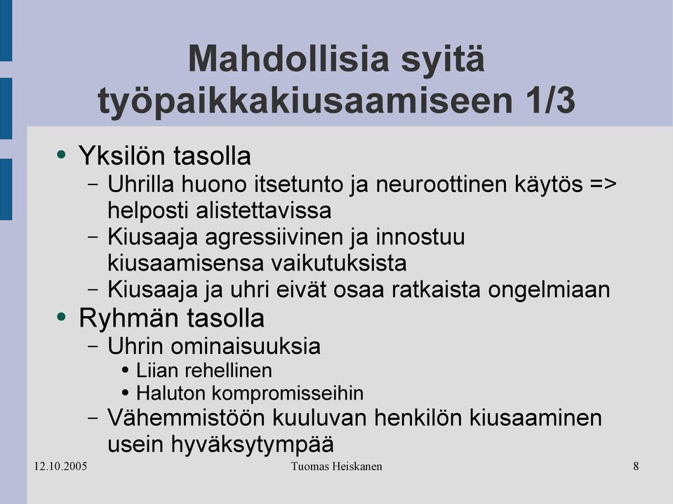 vaikutuksista Kiusaaja ja uhri eivät osaa ratkaista ongelmiaan Ryhmän tasolla Uhrin