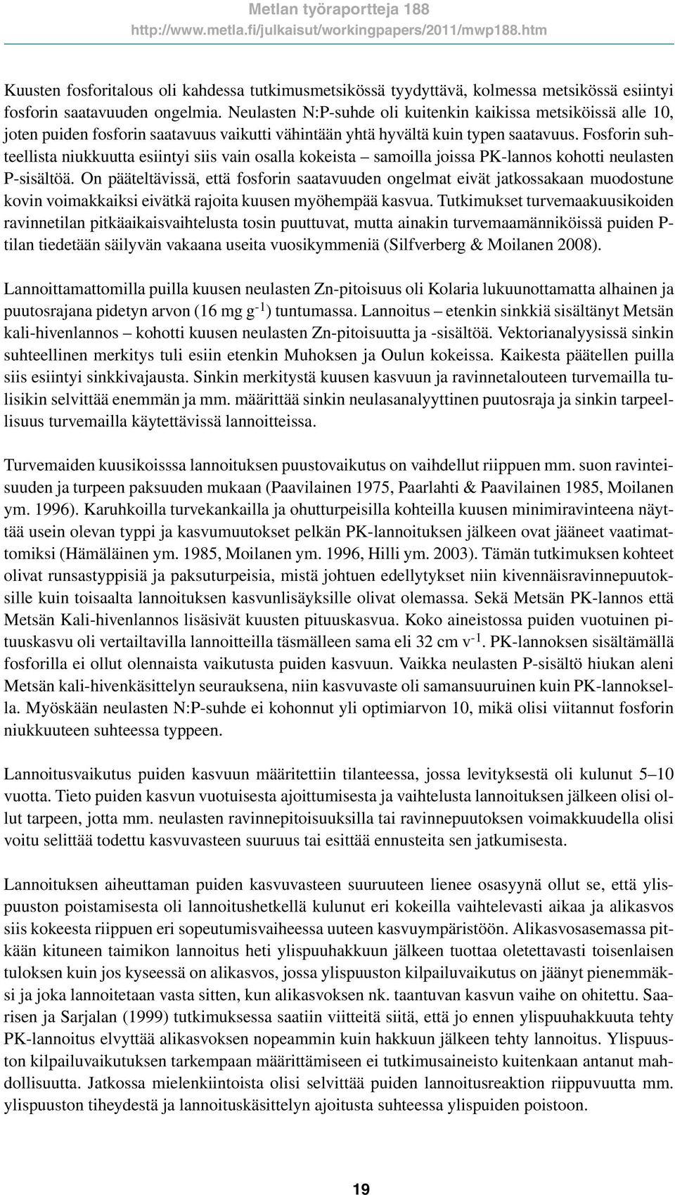 Fosforin suhteellist niukkuutt esiintyi siis vin osll kokeist smoill joiss PK-lnnos kohotti neulsten P-sisältöä.