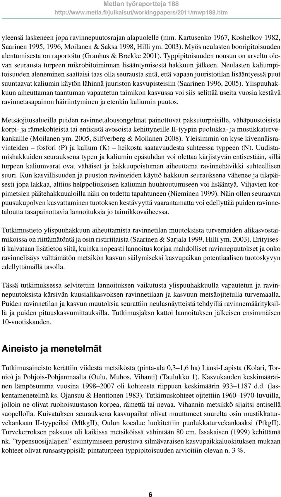 Typpipitoisuuden nousun on rveltu olevn seurust turpeen mikrobitoiminnn lisääntymisestä hkkuun jälkeen.