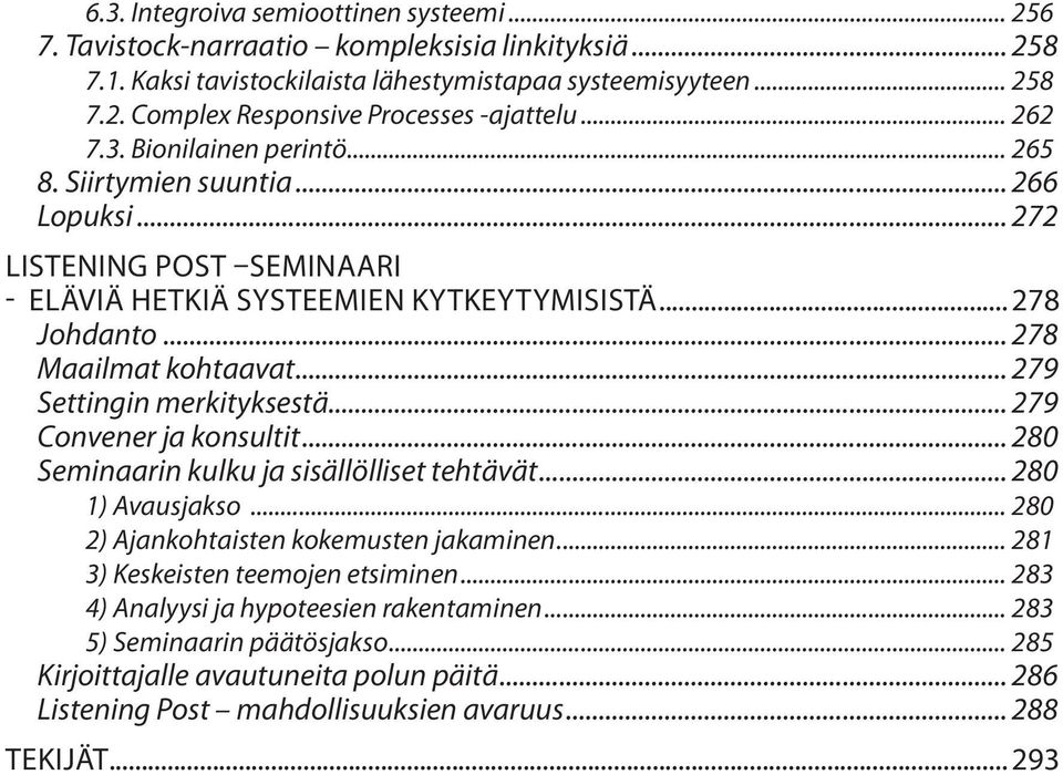 .. 279 Settingin merkityksestä... 279 Convener ja konsultit... 280 Seminaarin kulku ja sisällölliset tehtävät... 280 1) Avausjakso... 280 2) Ajankohtaisten kokemusten jakaminen.