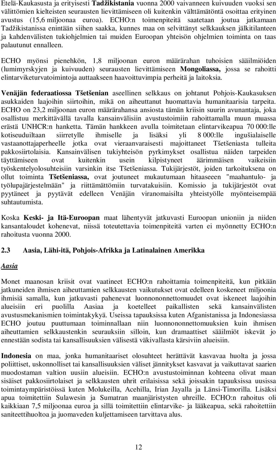 ECHO:n toimenpiteitä saatetaan joutua jatkamaan Tadžikistanissa enintään siihen saakka, kunnes maa on selvittänyt selkkauksen jälkitilanteen ja kahdenvälisten tukiohjelmien tai muiden Euroopan