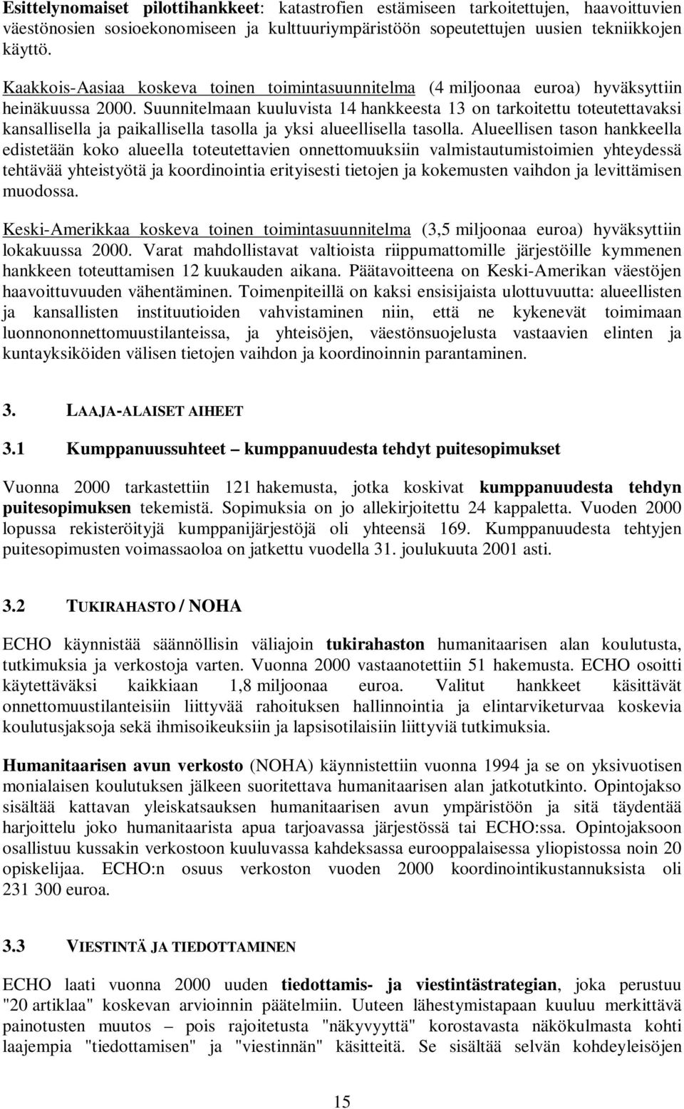 Suunnitelmaan kuuluvista 14 hankkeesta 13 on tarkoitettu toteutettavaksi kansallisella ja paikallisella tasolla ja yksi alueellisella tasolla.