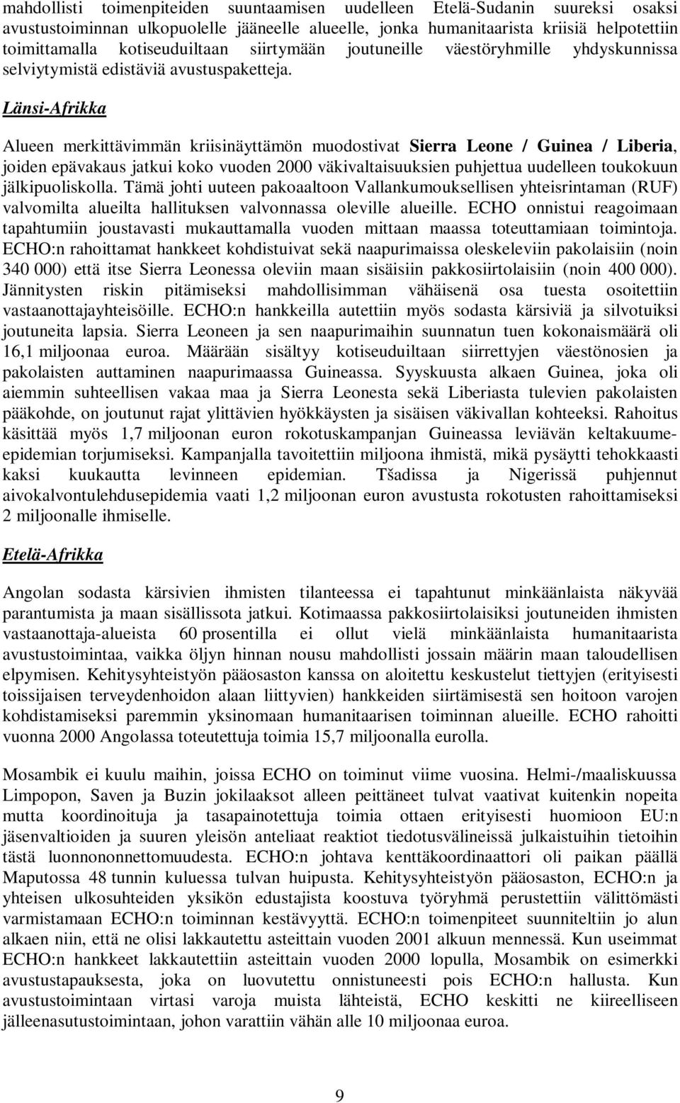 Länsi-Afrikka Alueen merkittävimmän kriisinäyttämön muodostivat Sierra Leone / Guinea / Liberia, joiden epävakaus jatkui koko vuoden 2000 väkivaltaisuuksien puhjettua uudelleen toukokuun