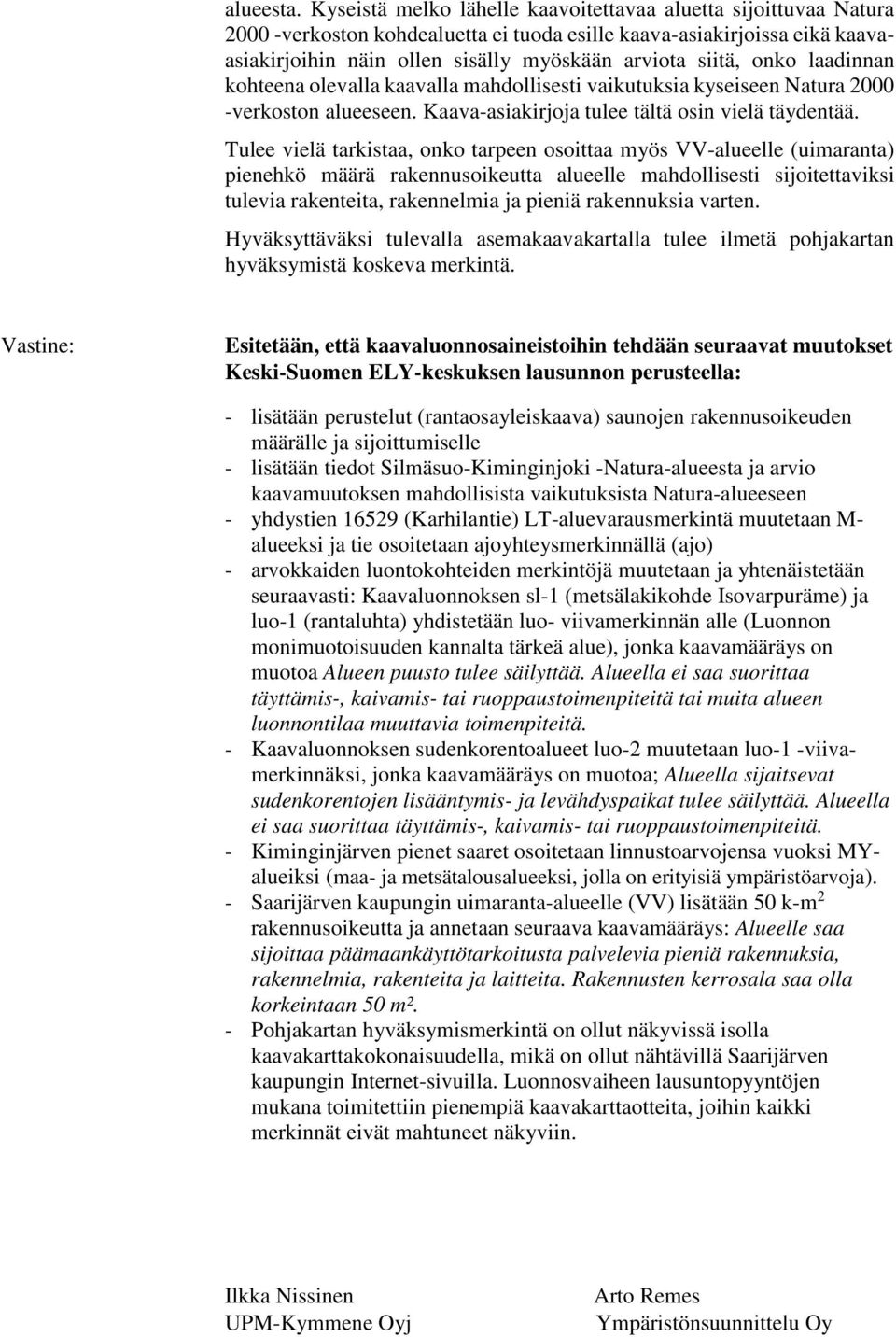 onko laadinnan kohteena olevalla kaavalla mahdollisesti vaikutuksia kyseiseen Natura 2000 -verkoston alueeseen. Kaava-asiakirjoja tulee tältä osin vielä täydentää.