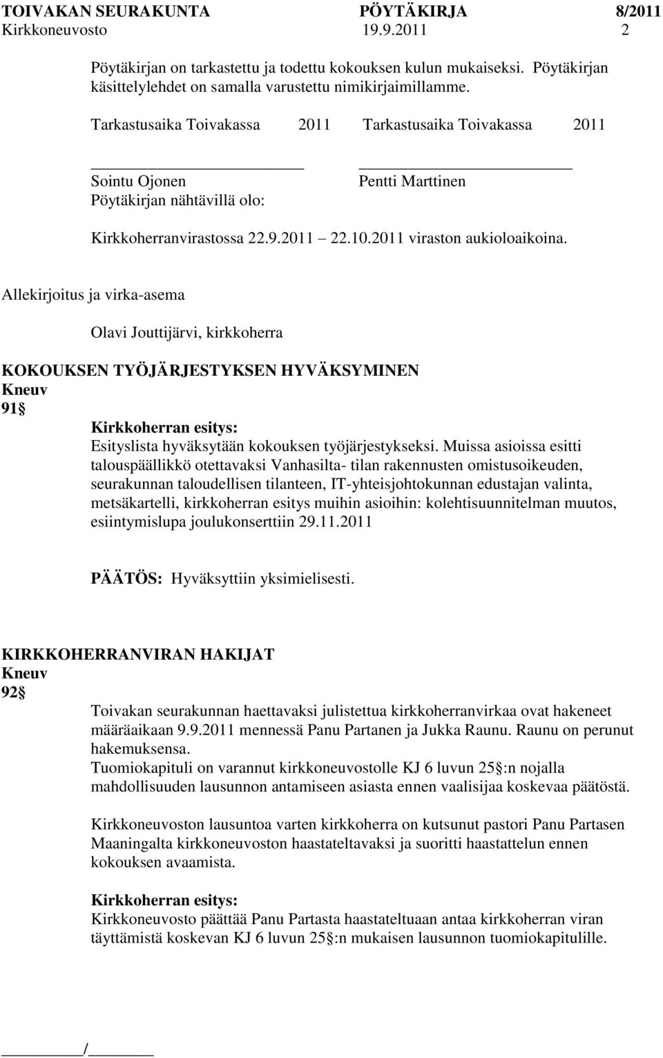 Allekirjoitus ja virka-asema Olavi Jouttijärvi, kirkkoherra KOKOUKSEN TYÖJÄRJESTYKSEN HYVÄKSYMINEN 91 Esityslista hyväksytään kokouksen työjärjestykseksi.