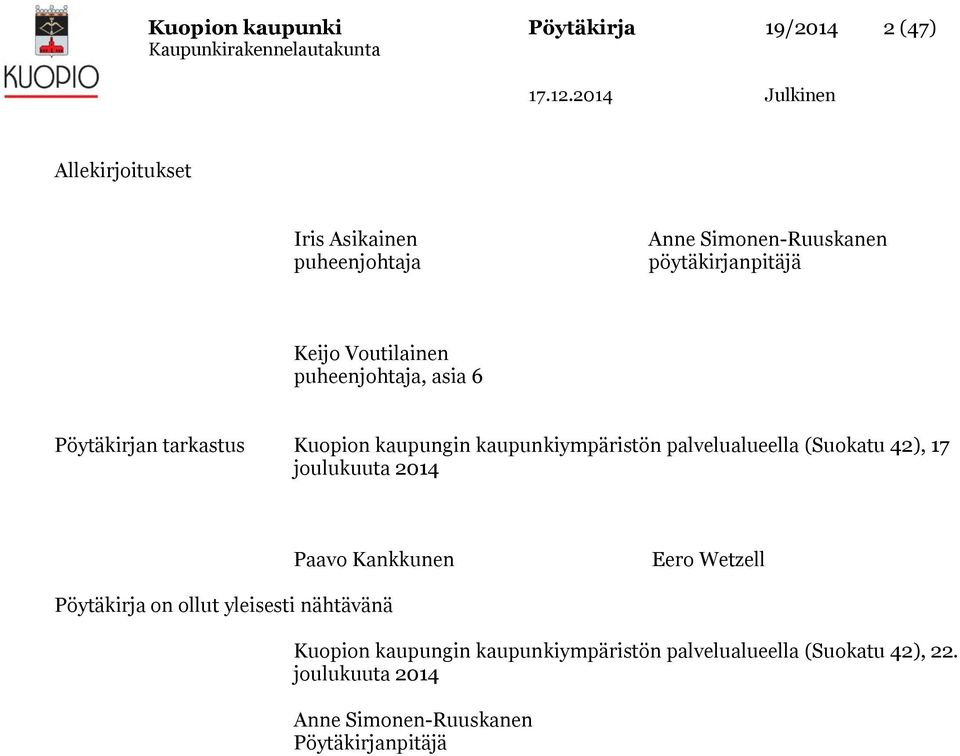 palvelualueella (Suokatu 42), 17 joulukuuta 2014 Paavo Kankkunen Eero Wetzell Pöytäkirja on ollut yleisesti nähtävänä