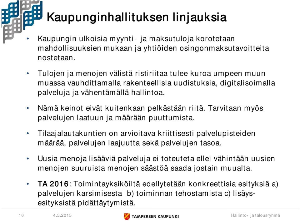 Nämä keinot eivät kuitenkaan pelkästään riitä. Tarvitaan myös palvelujen laatuun ja määrään puuttumista.