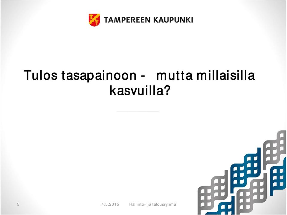 kasvuilla? 5 