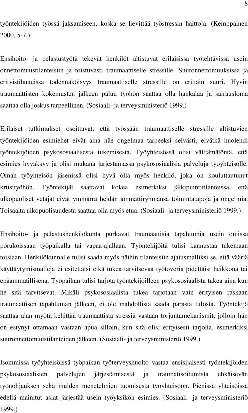 Suuronnettomuuksissa ja erityistilanteissa todennäköisyys traumaattiselle stressille on erittäin suuri.