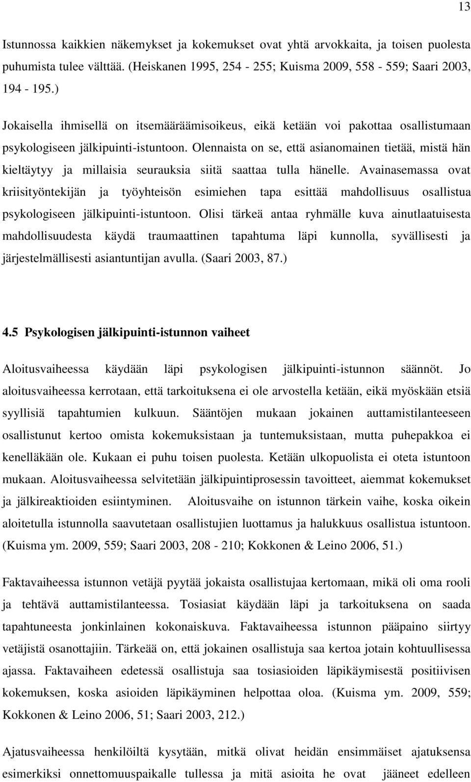 Olennaista on se, että asianomainen tietää, mistä hän kieltäytyy ja millaisia seurauksia siitä saattaa tulla hänelle.