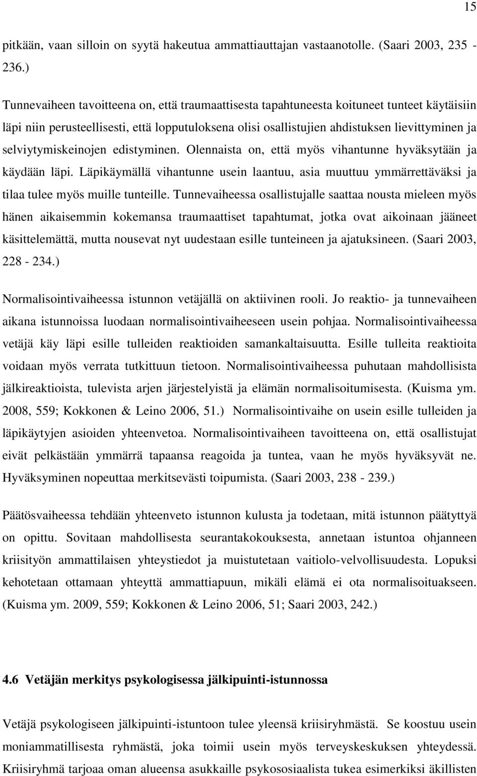 selviytymiskeinojen edistyminen. Olennaista on, että myös vihantunne hyväksytään ja käydään läpi.