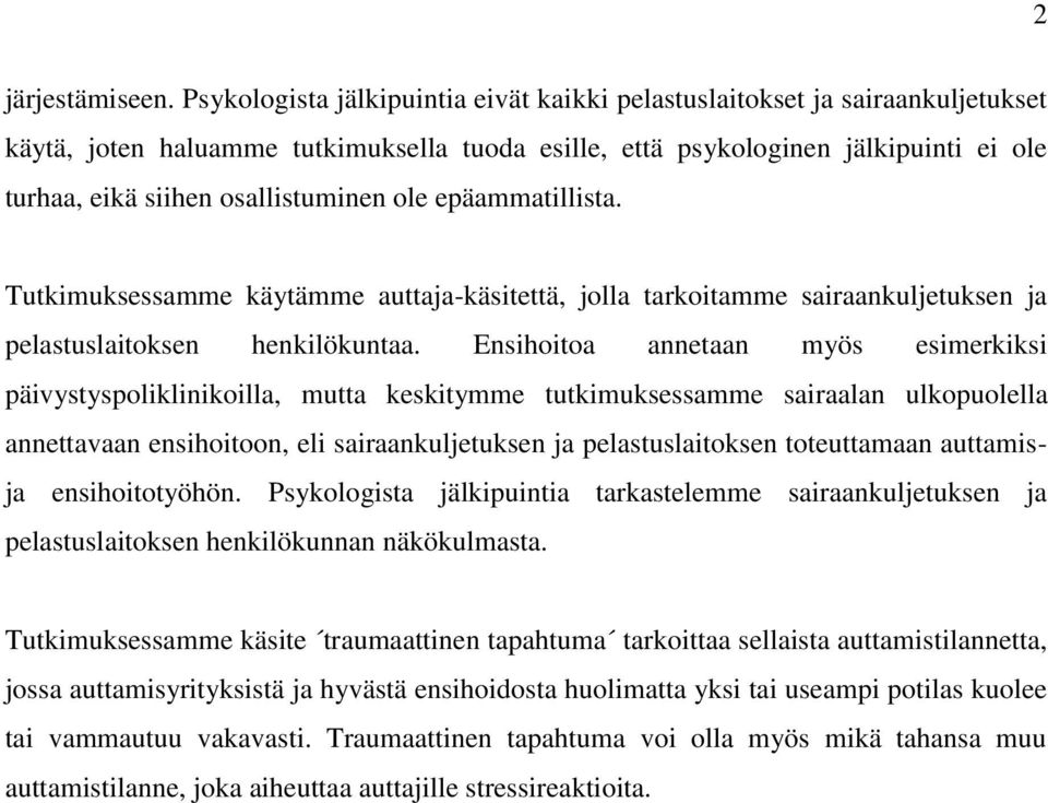 osallistuminen ole epäammatillista. Tutkimuksessamme käytämme auttaja-käsitettä, jolla tarkoitamme sairaankuljetuksen ja pelastuslaitoksen henkilökuntaa.