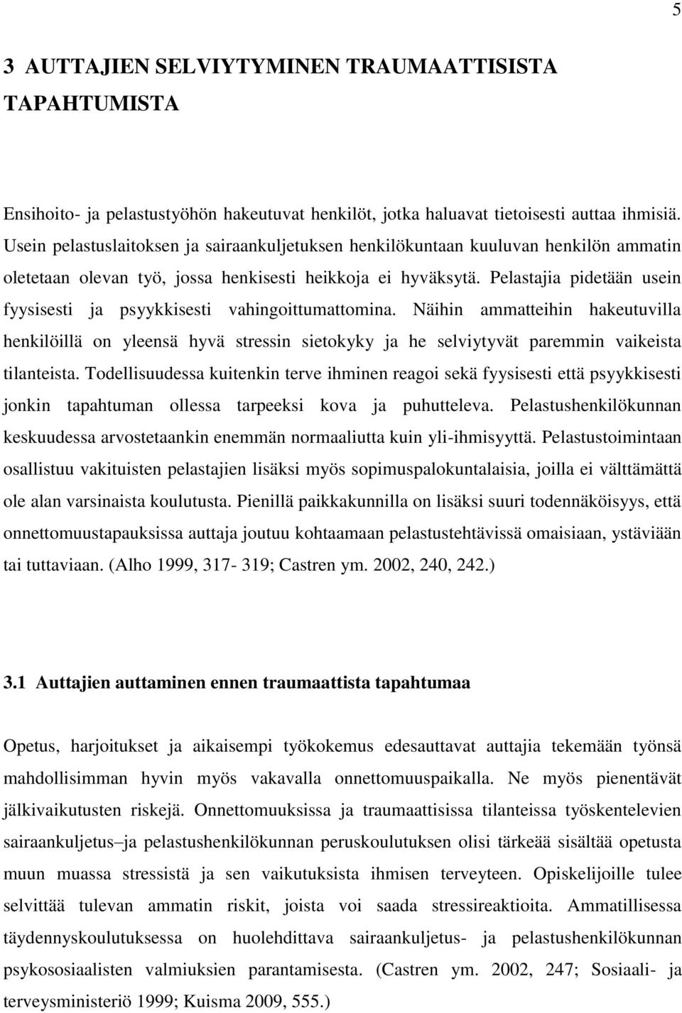 Pelastajia pidetään usein fyysisesti ja psyykkisesti vahingoittumattomina.