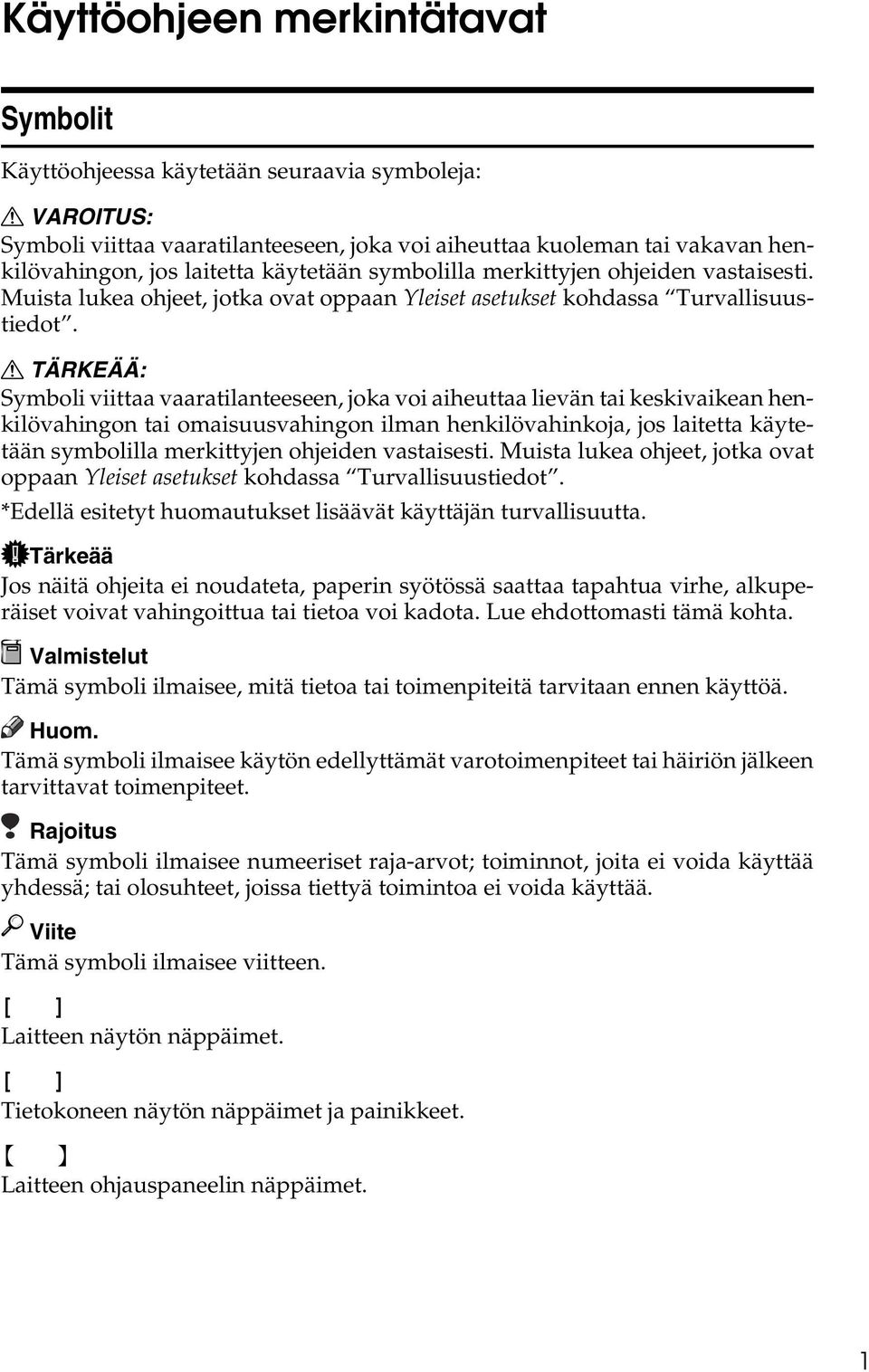 R TÄRKEÄÄ: Symboli viittaa vaaratilanteeseen, joka voi aiheuttaa lievän tai keskivaikean henkilövahingon tai omaisuusvahingon ilman henkilövahinkoja, jos laitetta  *Edellä esitetyt huomautukset