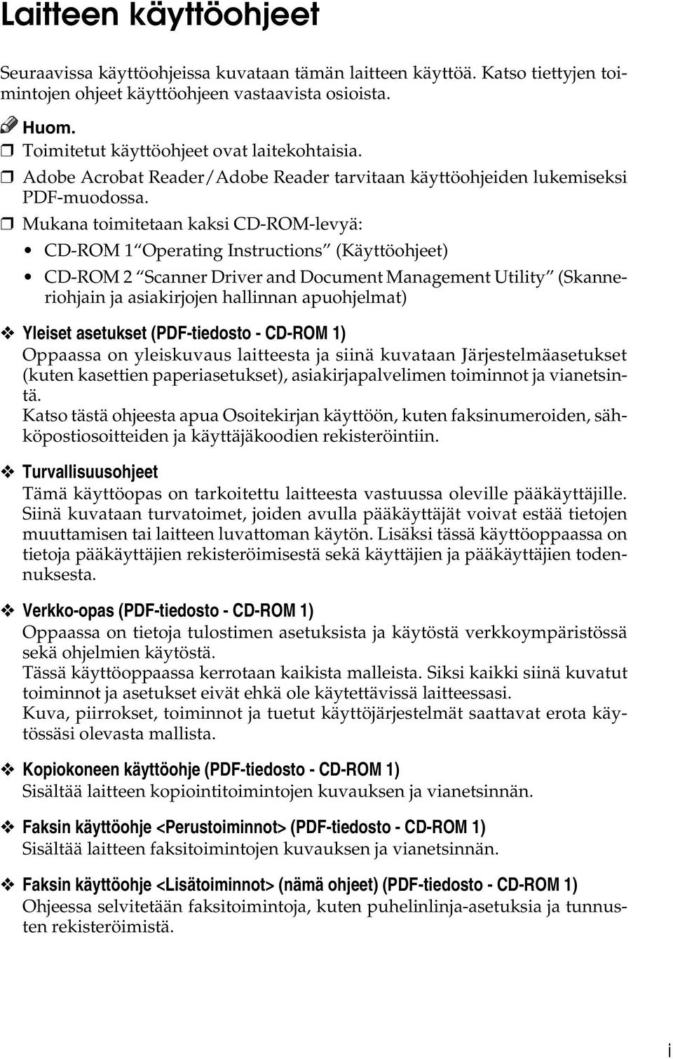 Mukana toimitetaan kaksi CD-ROM-levyä: CD-ROM 1 Operating Instructions (Käyttöohjeet) CD-ROM 2 Scanner Driver and Document Management Utility (Skanneriohjain ja asiakirjojen hallinnan apuohjelmat)