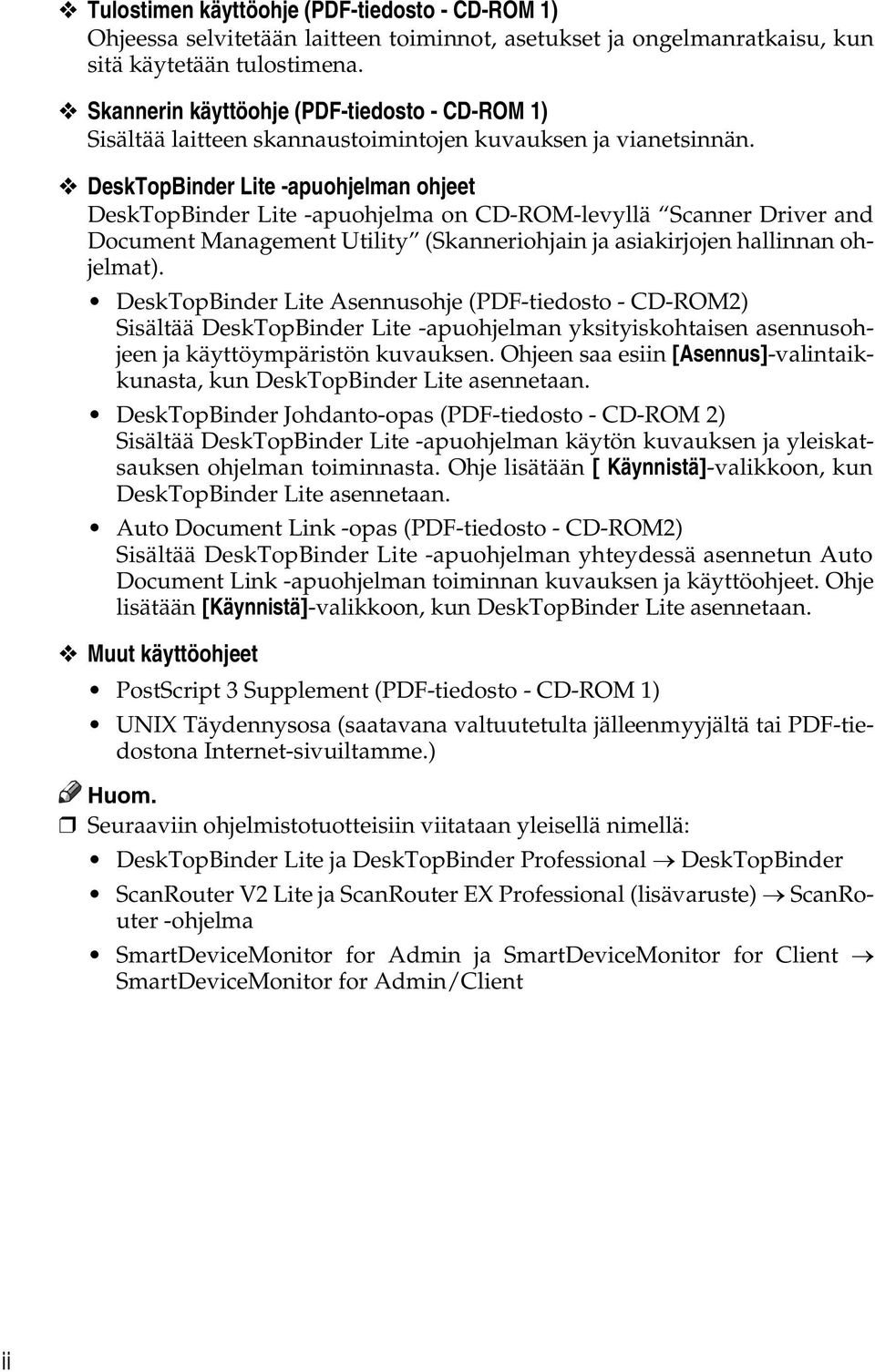 DeskTopBinder Lite -apuohjelman ohjeet DeskTopBinder Lite -apuohjelma on CD-ROM-levyllä Scanner Driver and Document Management Utility (Skanneriohjain ja asiakirjojen hallinnan ohjelmat).