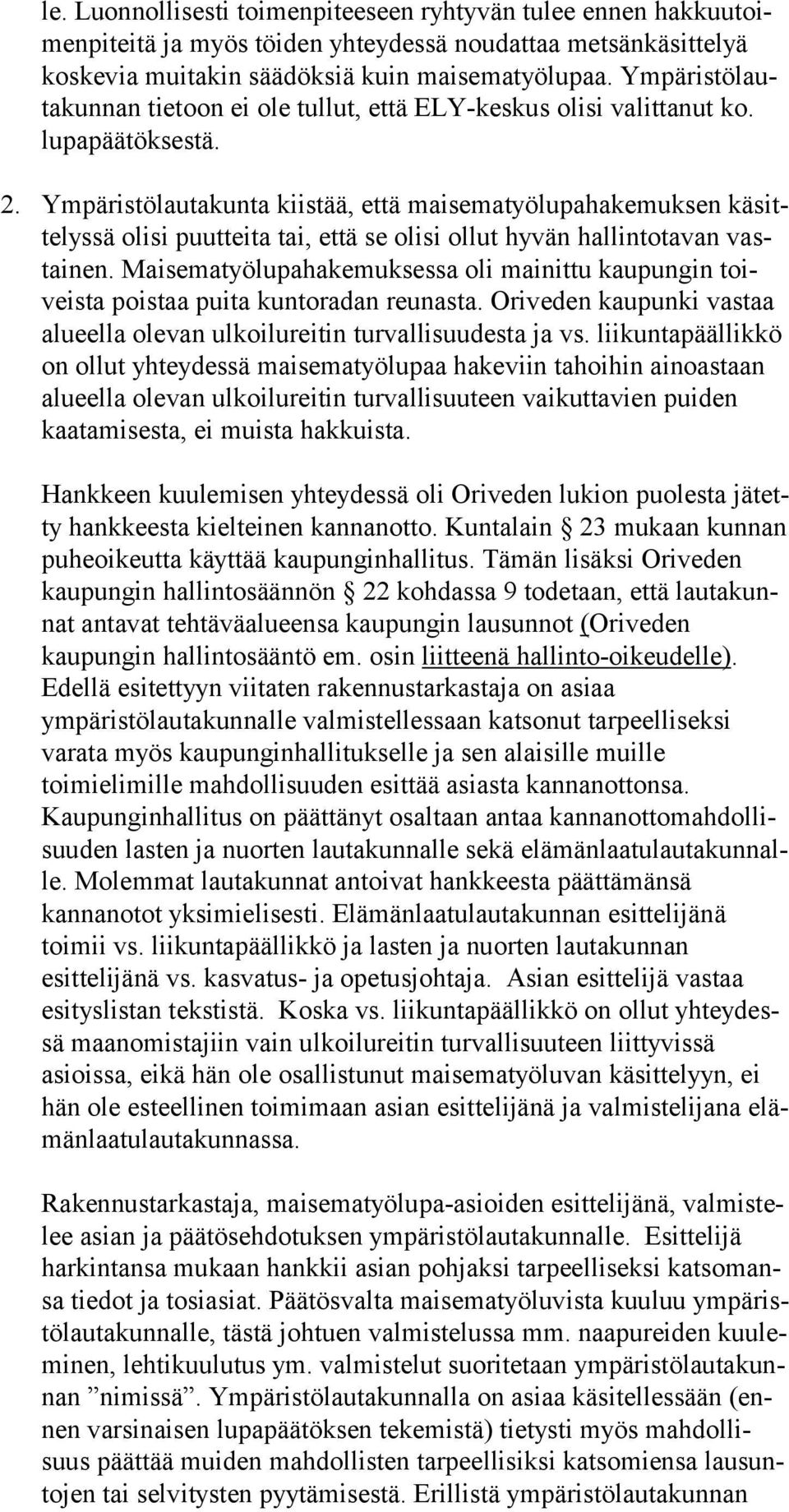 Ympäristölautakunta kiistää, että maisematyölupahakemuksen kä sitte lys sä olisi puutteita tai, että se olisi ollut hyvän hallintotavan vastai nen.