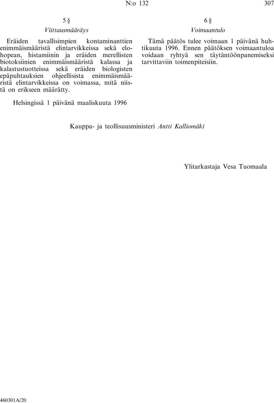 voimassa, mitä niistä on erikseen määrätty. 6 Voimaantulo Tämä päätös tulee voimaan 1 päivänä huhtikuuta 1996.