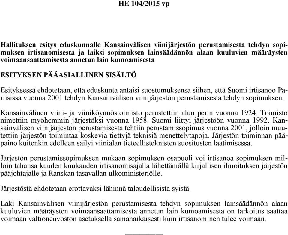 viinijärjestön perustamisesta tehdyn sopimuksen. Kansainvälinen viini- ja viiniköynnöstoimisto perustettiin alun perin vuonna 1924. Toimisto nimettiin myöhemmin järjestöksi vuonna 1958.