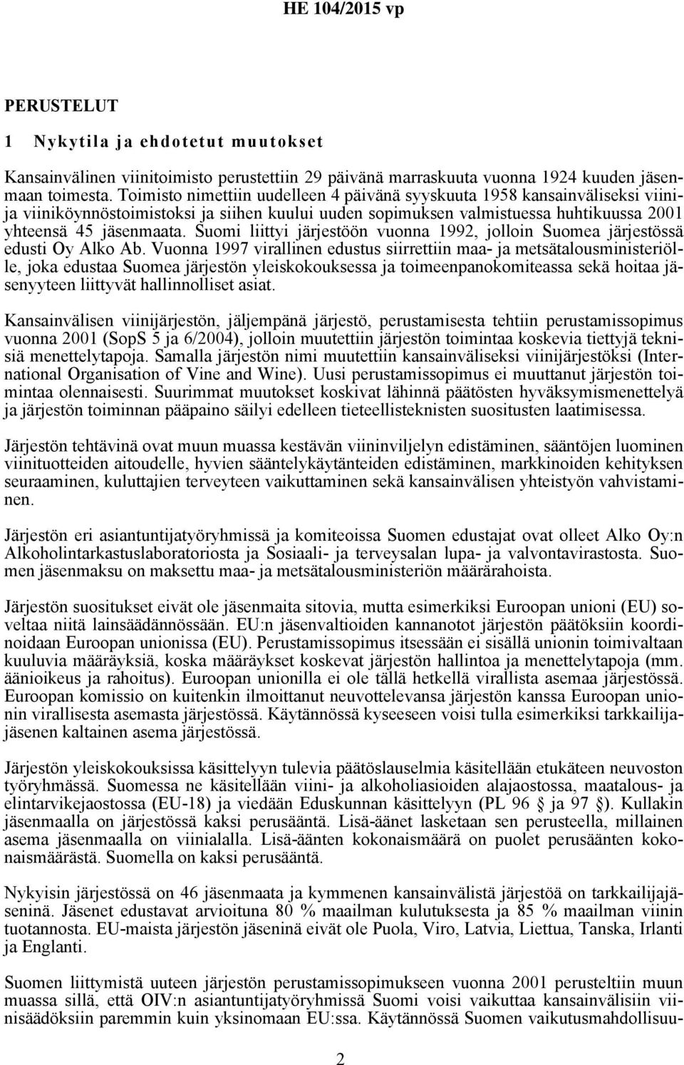 Suomi liittyi järjestöön vuonna 1992, jolloin Suomea järjestössä edusti Oy Alko Ab.