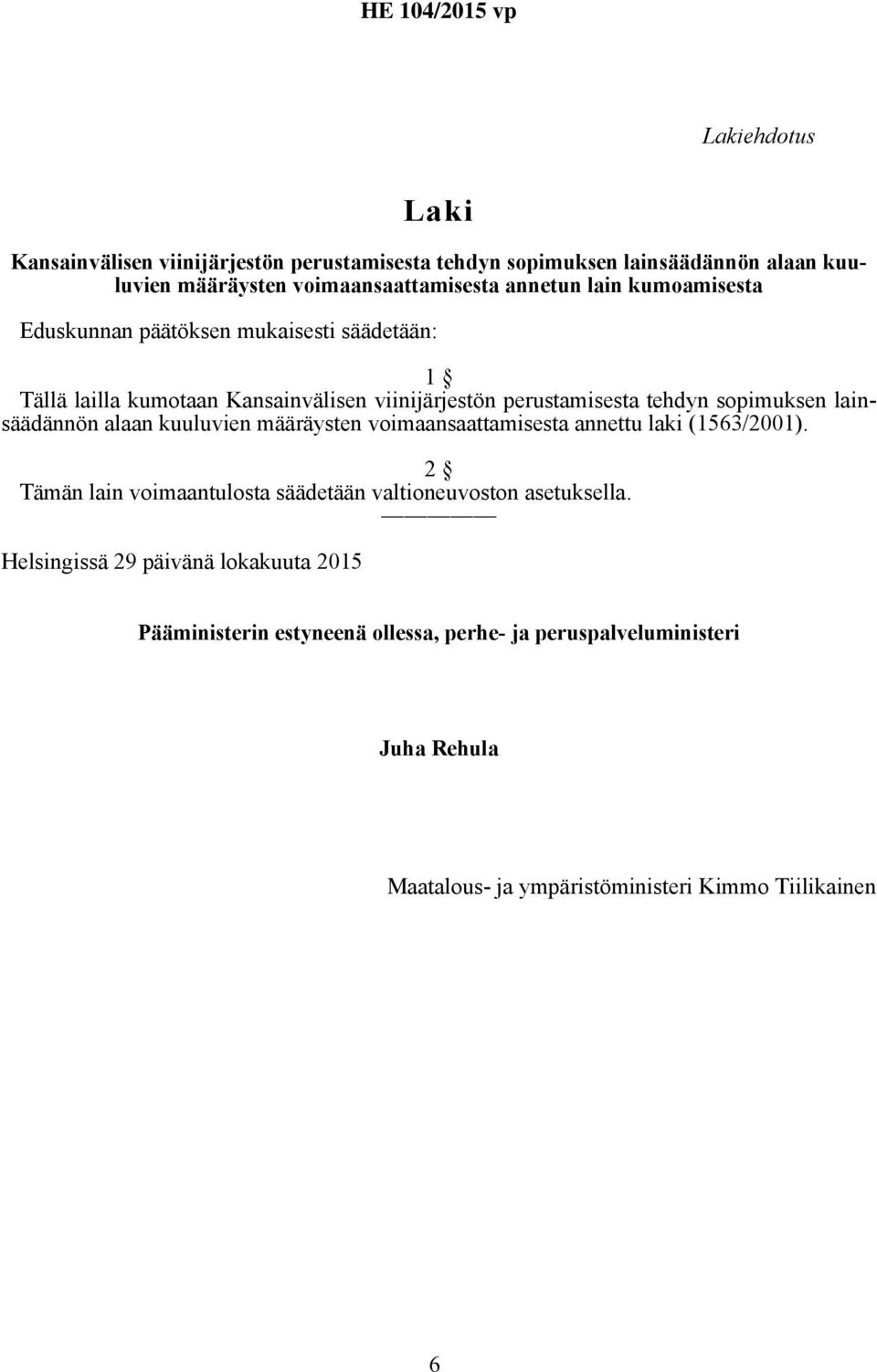 lainsäädännön alaan kuuluvien määräysten voimaansaattamisesta annettu laki (1563/2001). 2 Tämän lain voimaantulosta säädetään valtioneuvoston asetuksella.