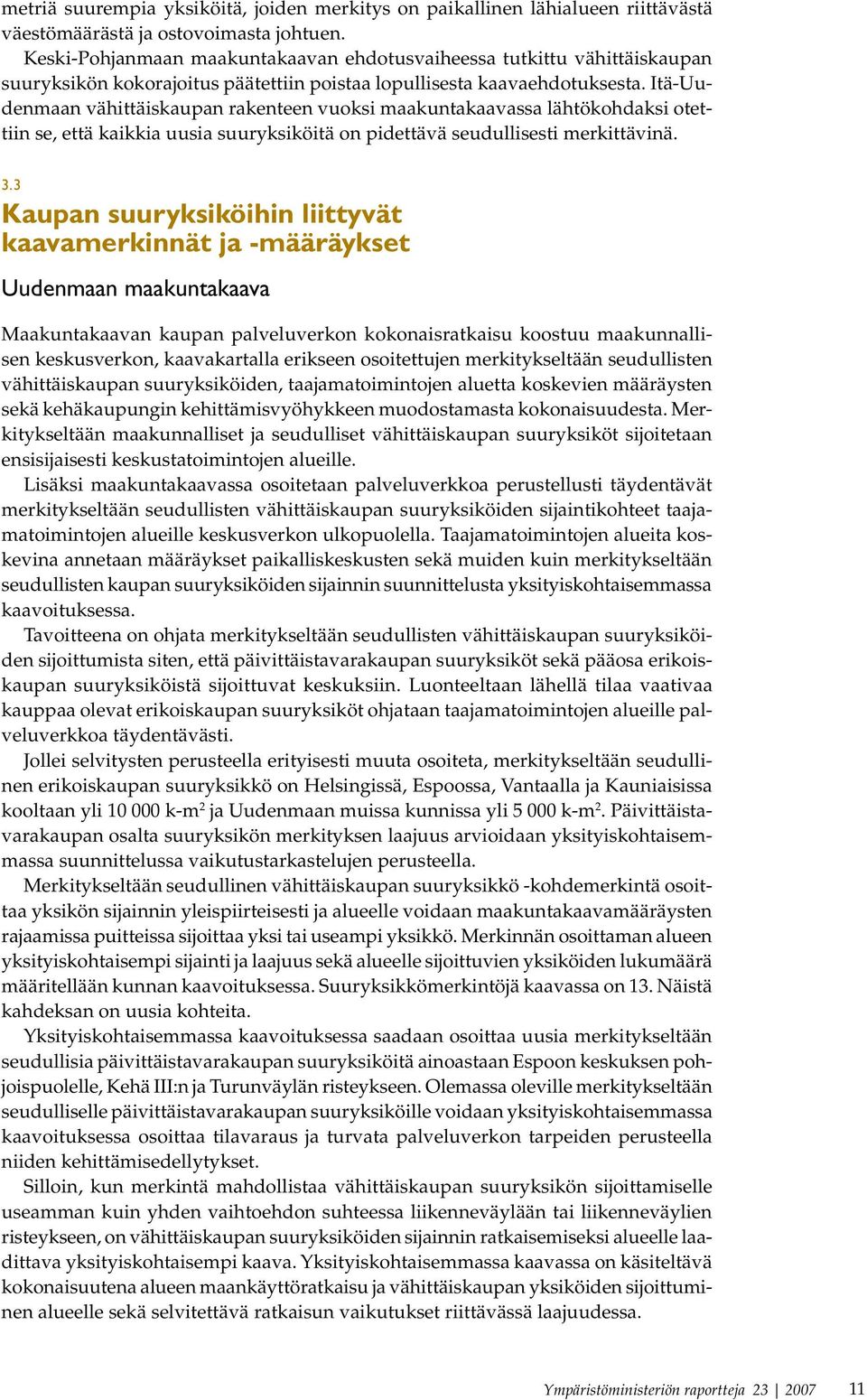 Itä-Uudenmaan vähittäiskaupan rakenteen vuoksi maakuntakaavassa lähtökohdaksi otettiin se, että kaikkia uusia suuryksiköitä on pidettävä seudullisesti merkittävinä. 3.