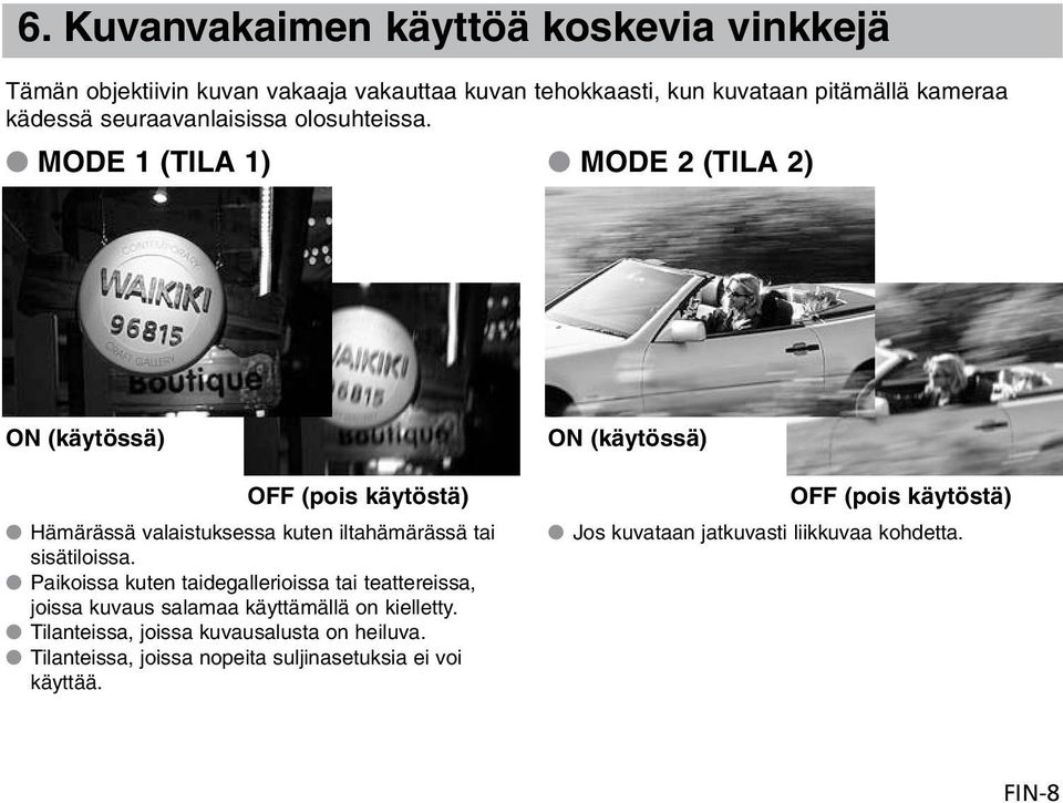 MODE 1 (TILA 1) MODE 2 (TILA 2) ON (käytössä) OFF (pois käytöstä) Hämärässä valaistuksessa kuten iltahämärässä tai sisätiloissa.