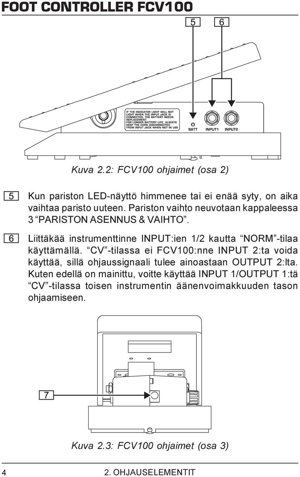 Liittäkää instrumenttinne INPUT:ien 1/2 kautta NORM -tilaa käyttämällä.