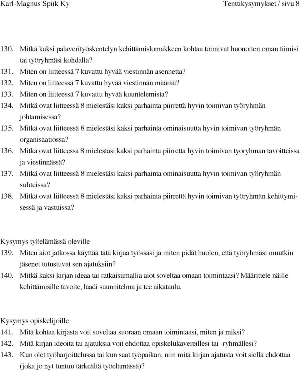 Mitkä ovat liitteessä 8 mielestäsi kaksi parhainta piirrettä hyvin toimivan työryhmän johtamisessa? 135.