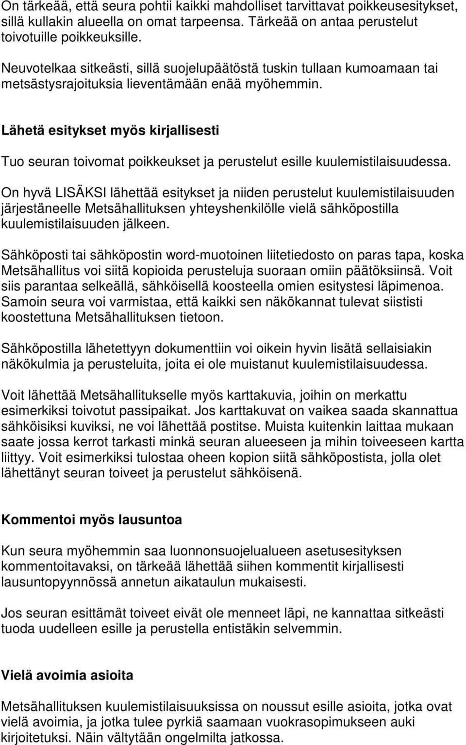 Lähetä esitykset myös kirjallisesti Tuo seuran toivomat poikkeukset ja perustelut esille kuulemistilaisuudessa.