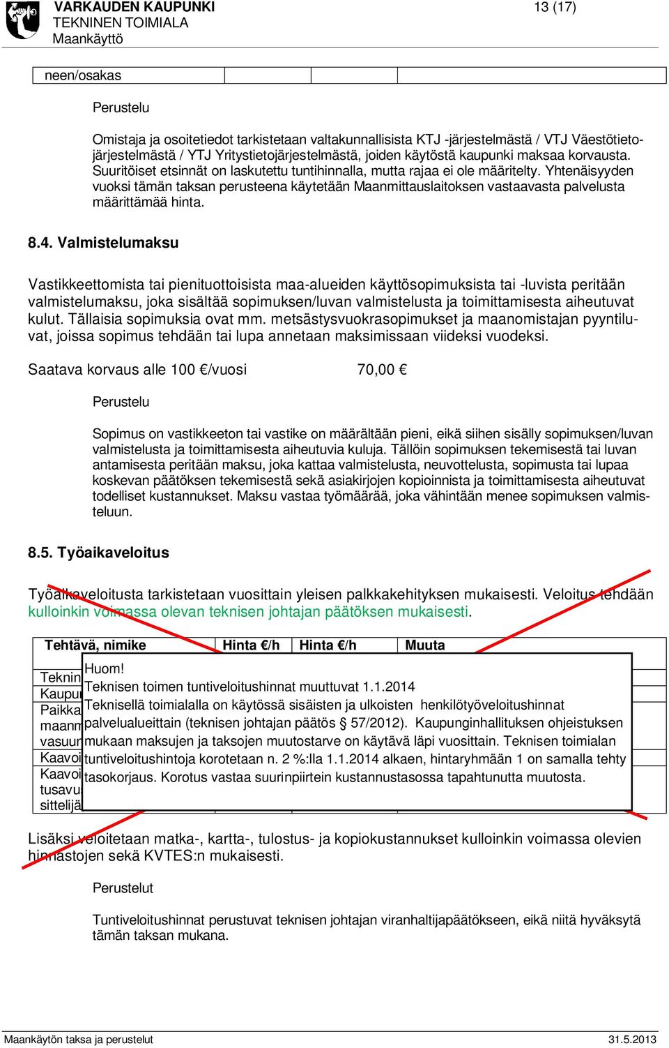 Yhtenäisyyden vuoksi tämän taksan perusteena käytetään Maanmittauslaitoksen vastaavasta palvelusta määrittämää hinta. 8.4.