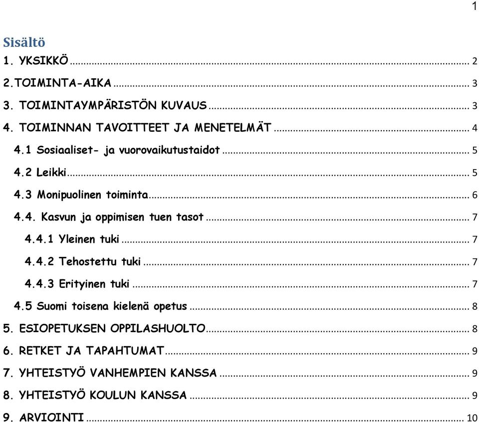 4.1 Yleinen tuki... 7 4.4.2 Tehostettu tuki... 7 4.4.3 Erityinen tuki... 7 4.5 Suomi toisena kielenä opetus... 8 5.