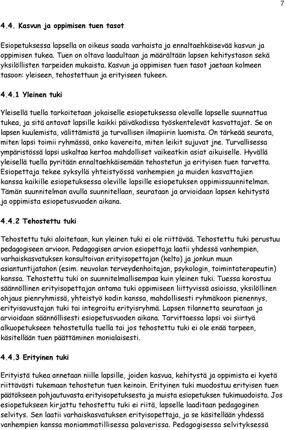 4.4.1 Yleinen tuki Yleisellä tuella tarkoitetaan jokaiselle esiopetuksessa olevalle lapselle suunnattua tukea, ja sitä antavat lapsille kaikki päiväkodissa työskentelevät kasvattajat.