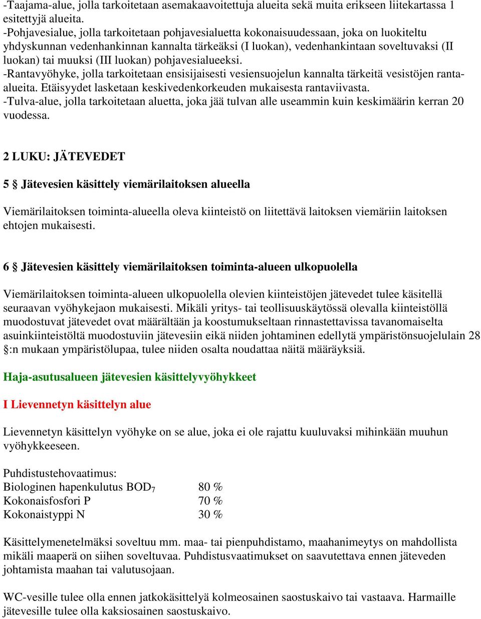 (III luokan) pohjavesialueeksi. -Rantavyöhyke, jolla tarkoitetaan ensisijaisesti vesiensuojelun kannalta tärkeitä vesistöjen rantaalueita.