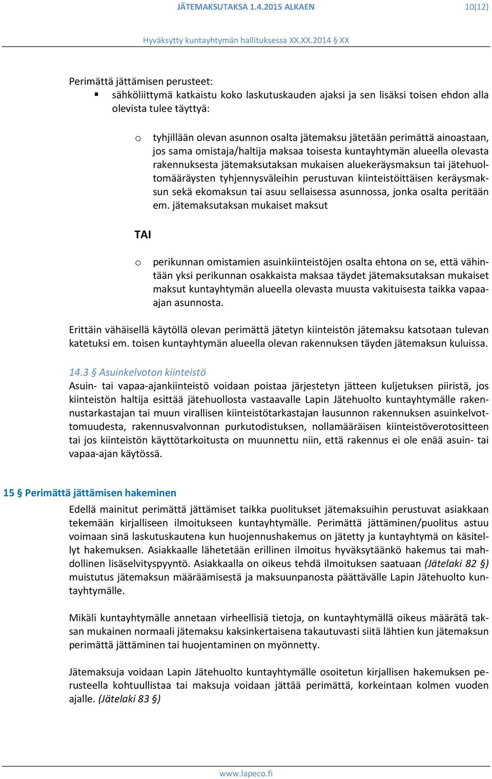 jätemaksu jätetään perimättä ainoastaan, jos sama omistaja/haltija maksaa toisesta kuntayhtymän alueella olevasta rakennuksesta jätemaksutaksan mukaisen aluekeräysmaksun tai jätehuoltomääräysten