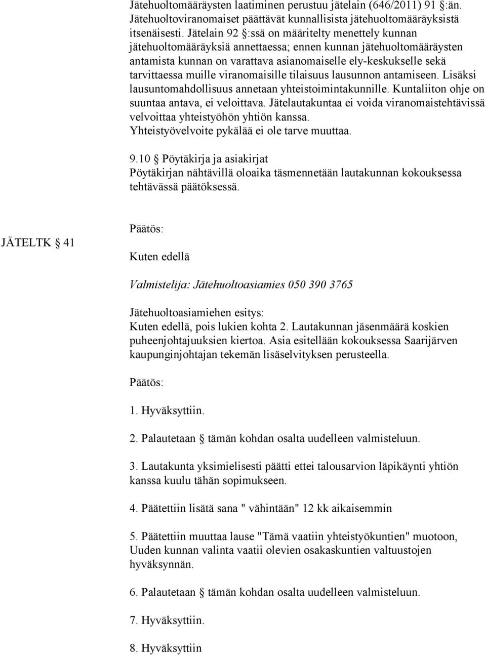 muille viranomaisille tilaisuus lausunnon antamiseen. Lisäksi lausuntomahdollisuus annetaan yhteistoimintakunnille. Kuntaliiton ohje on suuntaa antava, ei veloittava.