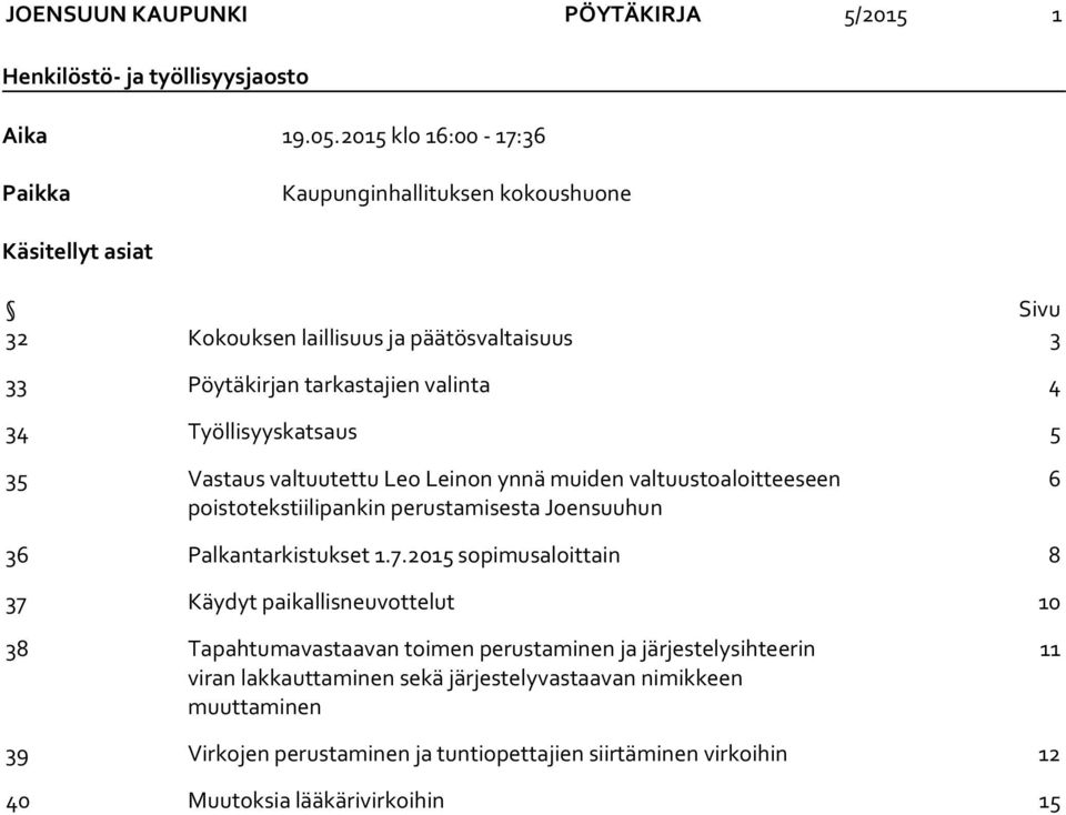 Työllisyyskatsaus 5 35 Vastaus valtuutettu Leo Leinon ynnä muiden valtuustoaloitteeseen poistotekstiilipankin perustamisesta Joensuuhun 6 36 Palkantarkistukset 1.7.