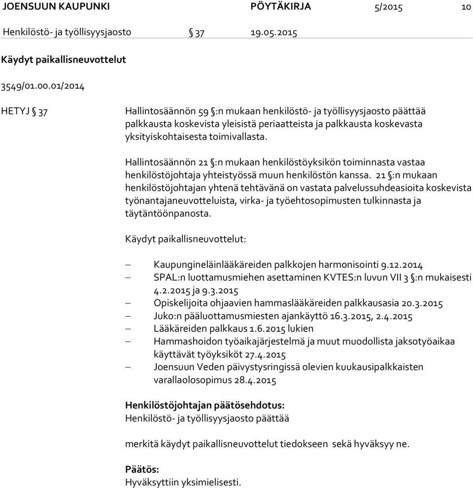 Hallintosäännön 21 :n mukaan henkilöstöyksikön toiminnasta vastaa henkilöstöjohtaja yhteistyössä muun henkilöstön kanssa.