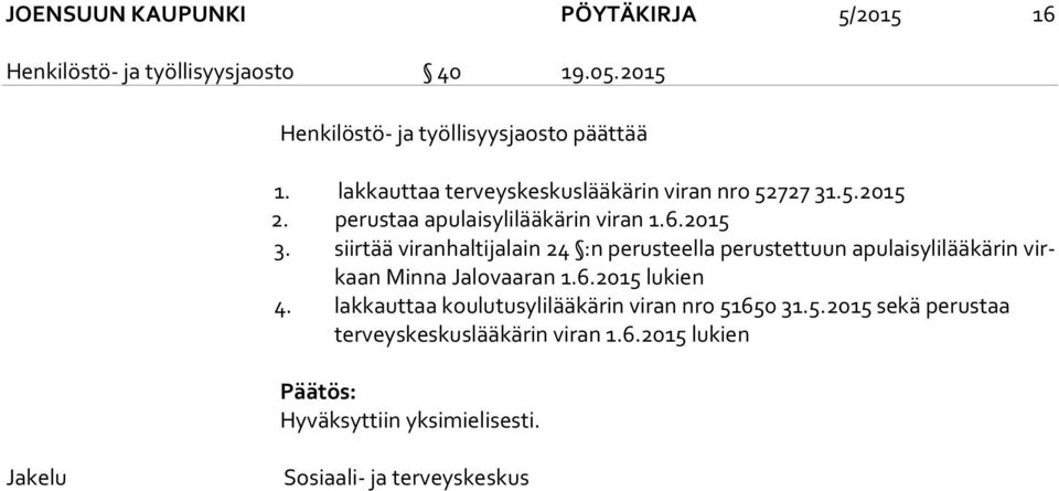 siirtää viranhaltijalain 24 :n perusteella perustettuun apulaisylilääkärin virkaan Minna Jalovaaran 1.6.2015 lukien 4.