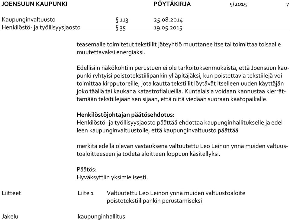 Edellisiin näkökohtiin perustuen ei ole tarkoituksenmukaista, että Joensuun kaupun ki ryhtyisi poistotekstiilipankin ylläpitäjäksi, kun poistettavia tekstiilejä voi toimittaa kirpputoreille, jota