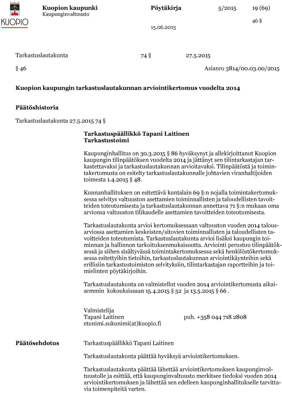 .3.2015 86 hyväksynyt ja allekirjoittanut Kuopion kaupungin tilinpäätöksen vuodelta 2014 ja jättänyt sen tilintarkastajan tarkastettavaksi ja tarkastuslautakunnan arvioitavaksi.