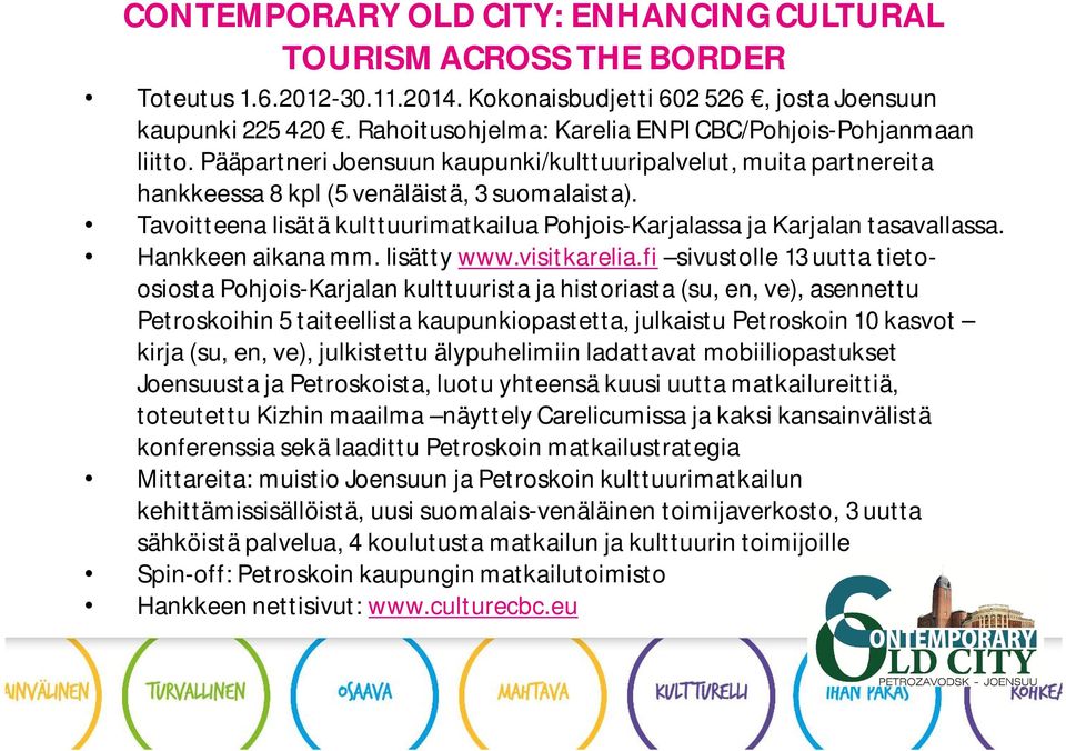 Tavoitteena lisätä kulttuurimatkailua Pohjois-Karjalassa ja Karjalan tasavallassa. Hankkeen aikana mm. lisätty www.visitkarelia.